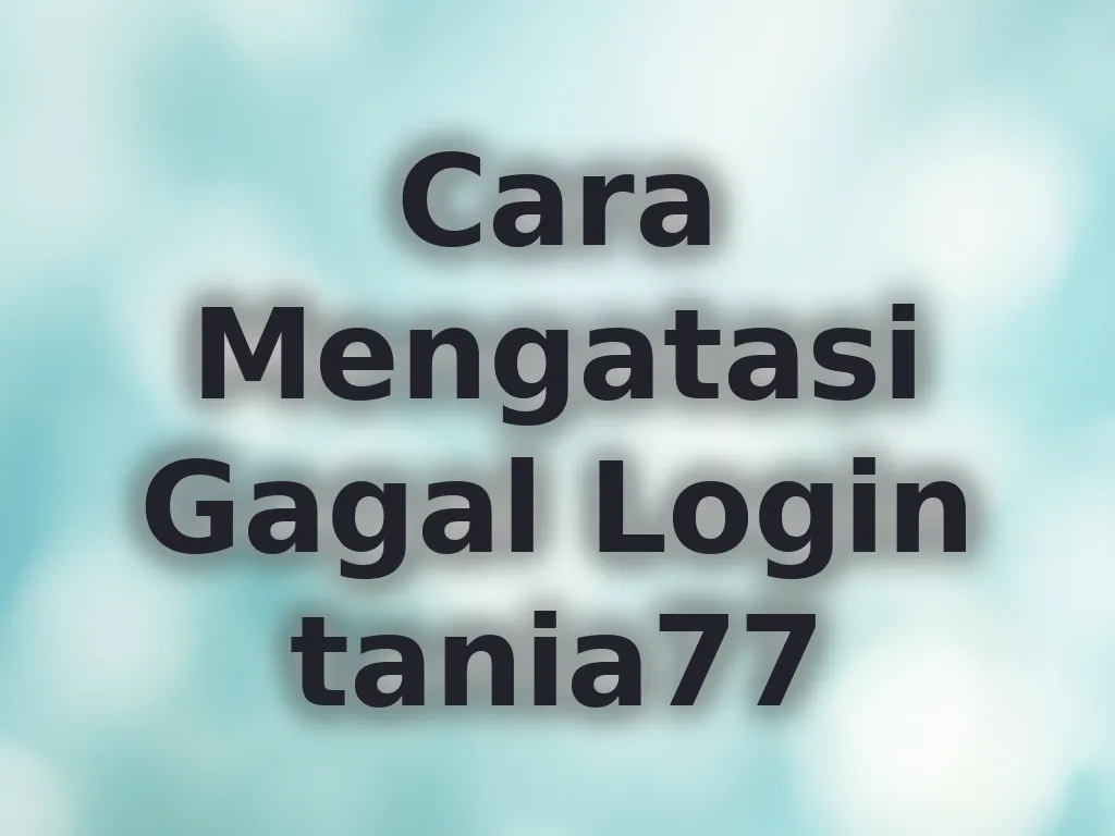 Cara Mengatasi Gagal Login tania77